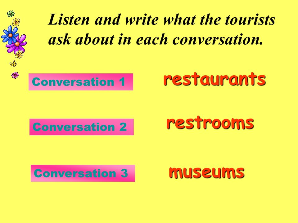 Listen and write what the tourists ask about in each conversation.