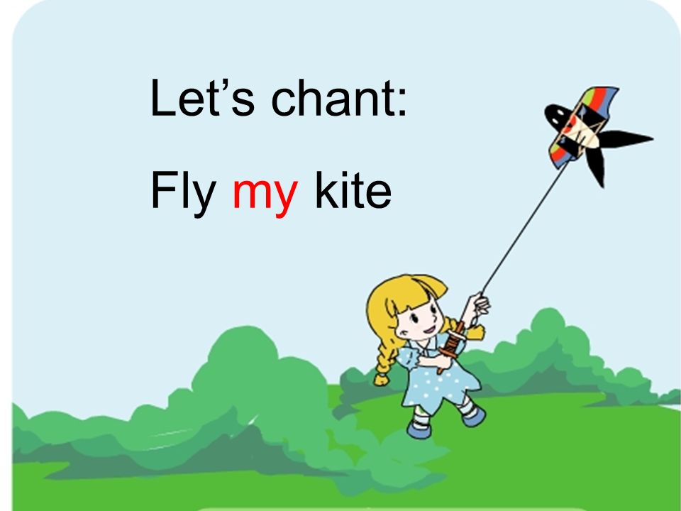 Let’s chant: Fly my kite