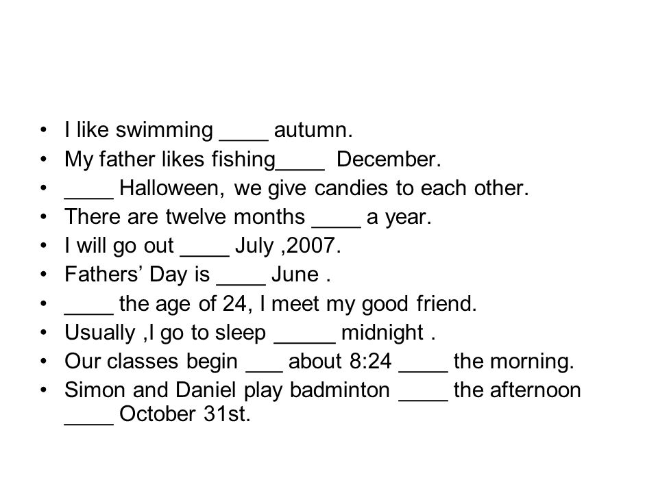 I like swimming ____ autumn. My father likes fishing____ December.