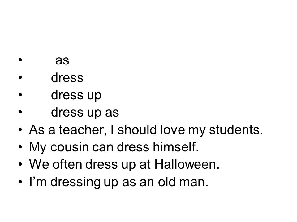 as dress dress up dress up as As a teacher, I should love my students.