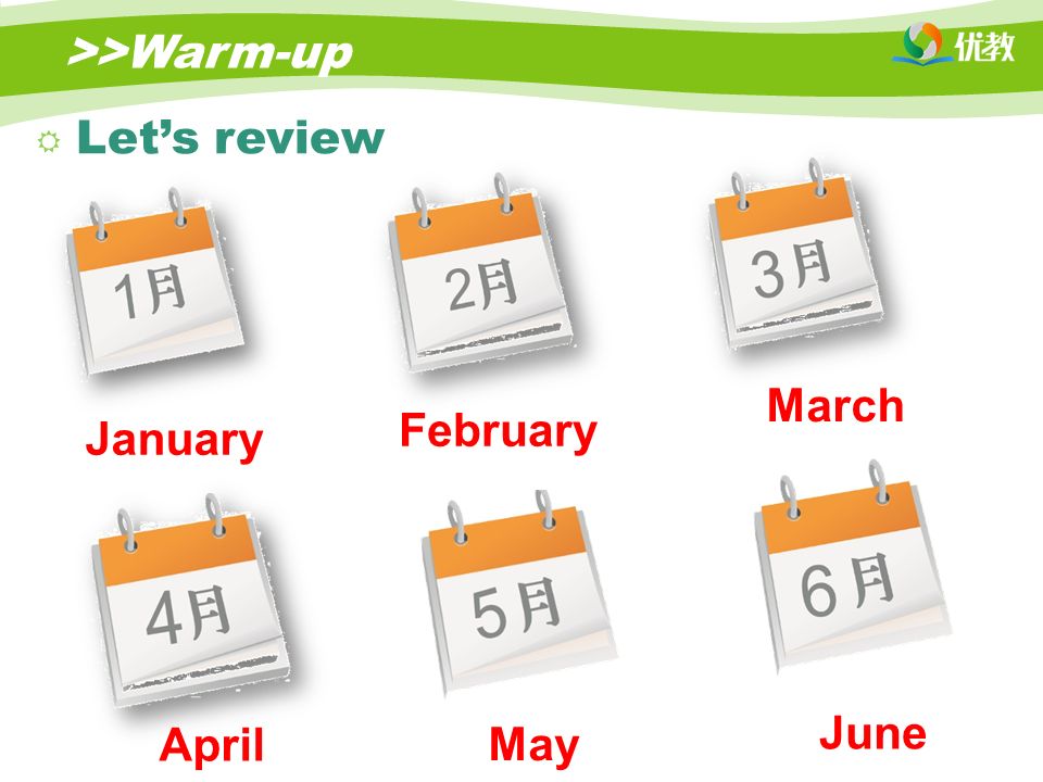 January February March April May June >>Warm-up  Let’s review