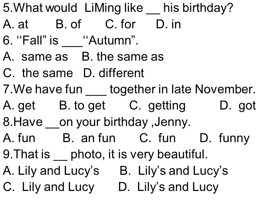 5.What would LiMing like __ his birthday. A. at B.