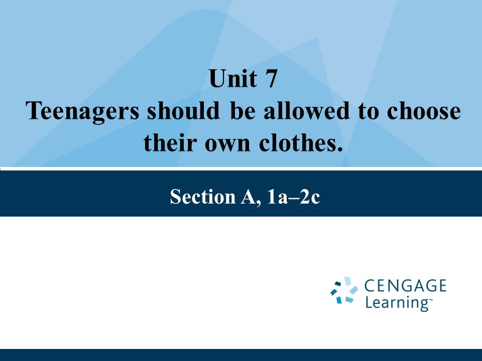 Unit 7 Teenagers should be allowed to choose their own clothes. Section A, 1a–2c