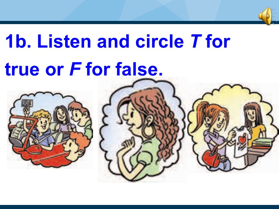 1b. Listen and circle T for true or F for false.