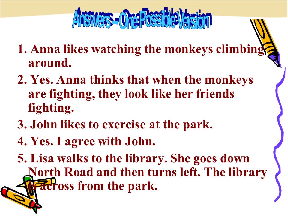 1. Anna likes watching the monkeys climbing around.