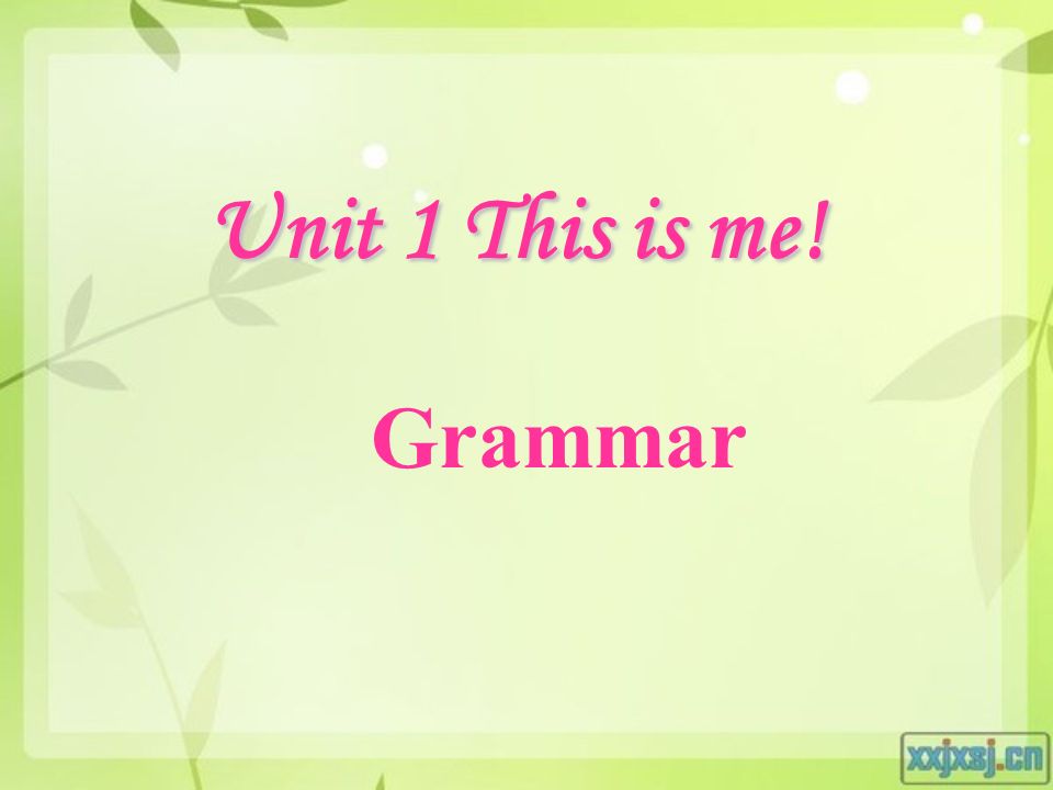 Unit 1 This is me! Grammar