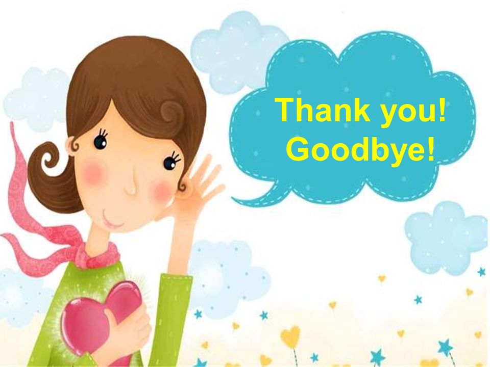 Thank you! Goodbye!