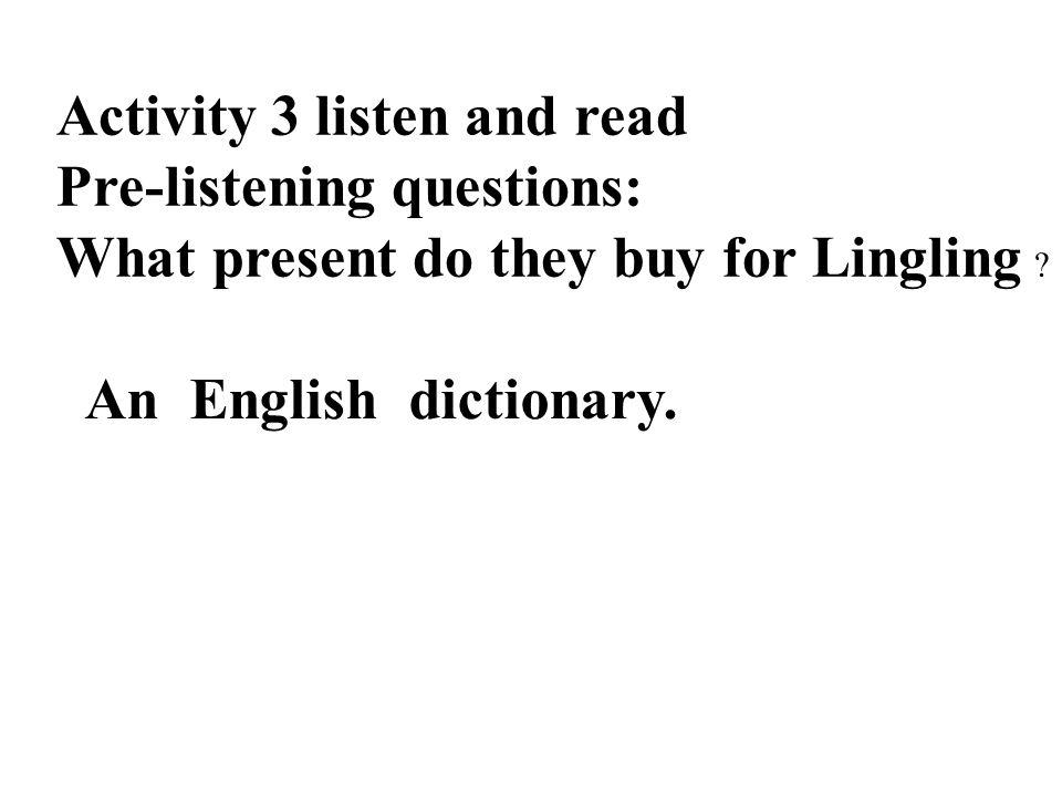 Activity 3 listen and read Pre-listening questions: What present do they buy for Lingling .