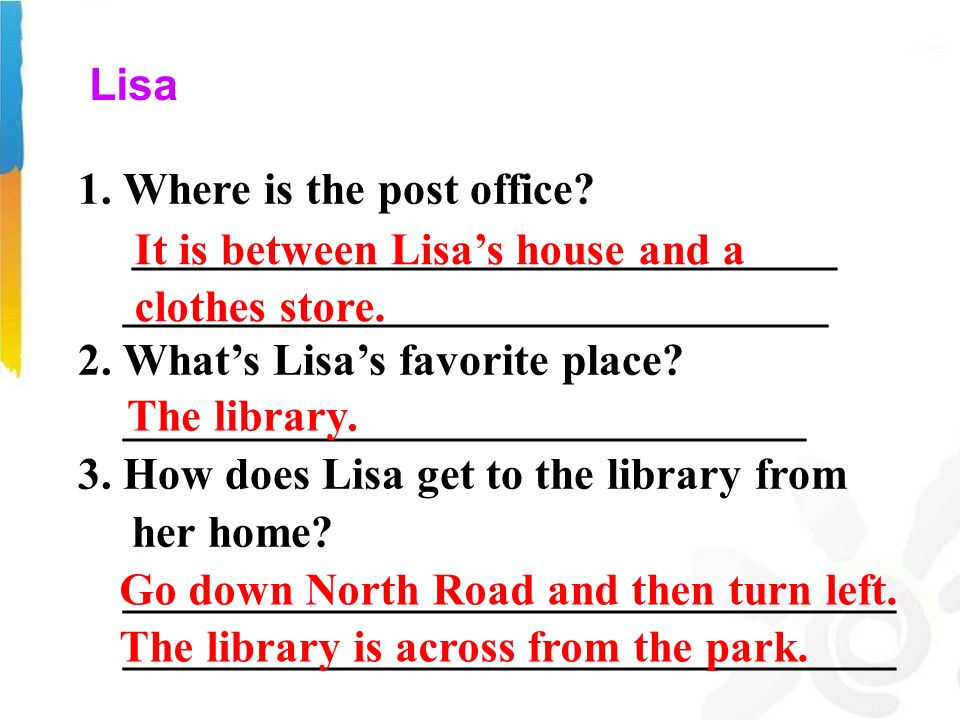 Lisa 1. Where is the post office. _______________________________ 2.