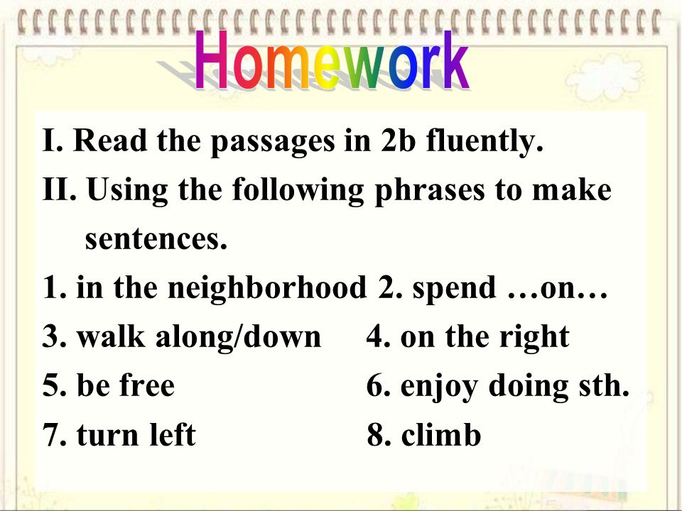 I. Read the passages in 2b fluently. II. Using the following phrases to make sentences.
