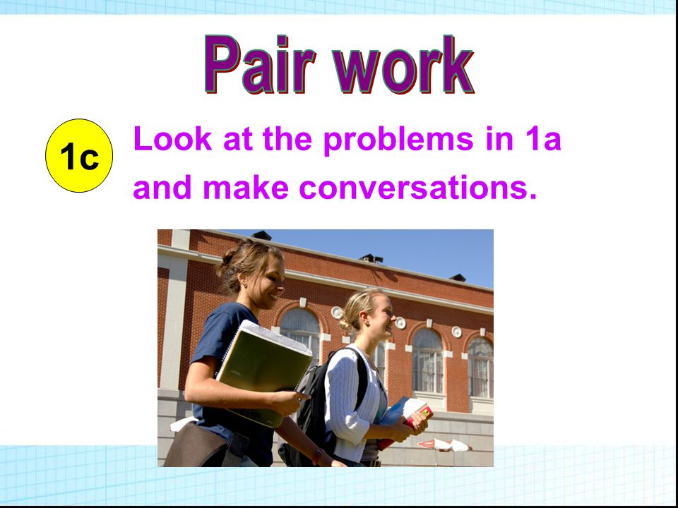 1c Look at the problems in 1a and make conversations.