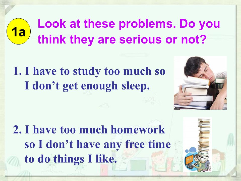 1. I have to study too much so I don’t get enough sleep.