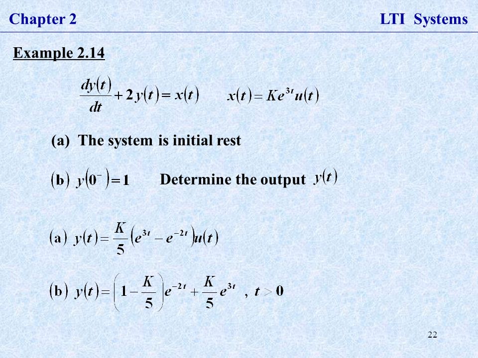 22 Chapter 2 LTI Systems Example 2.14 (a) The system is initial rest Determine the output