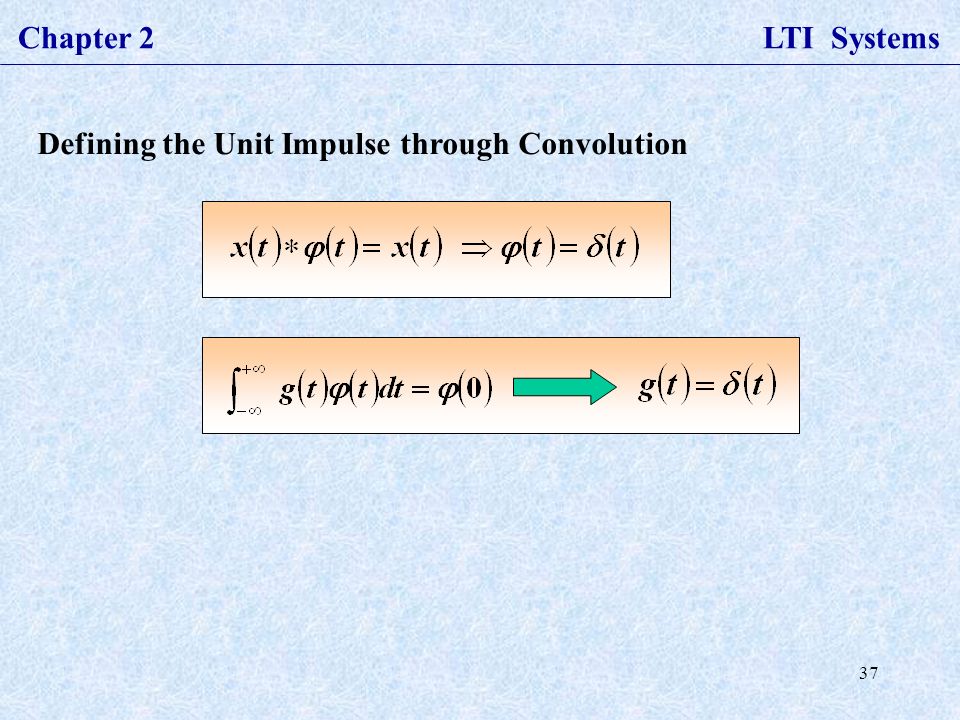 37 Chapter 2 LTI Systems Defining the Unit Impulse through Convolution