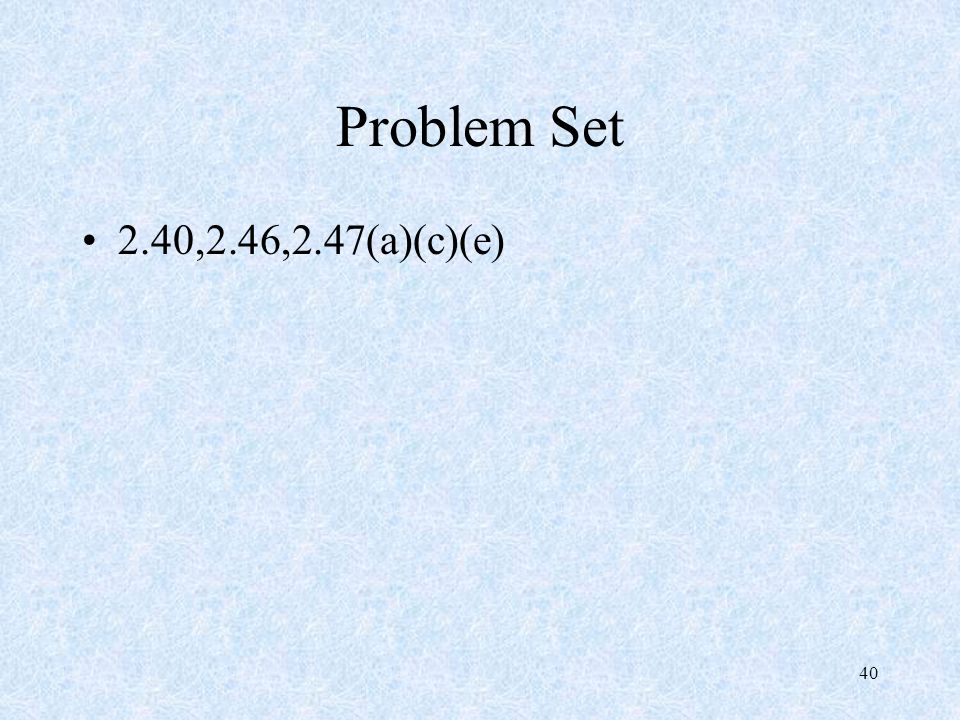 40 Problem Set 2.40,2.46,2.47(a)(c)(e)