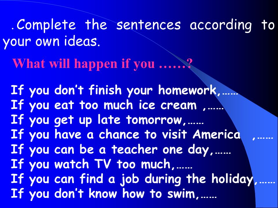 Complete the sentences according to your own ideas.