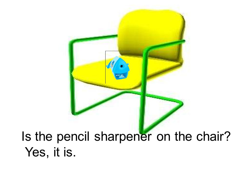 Is the pencil sharpener on the chair Yes, it is.