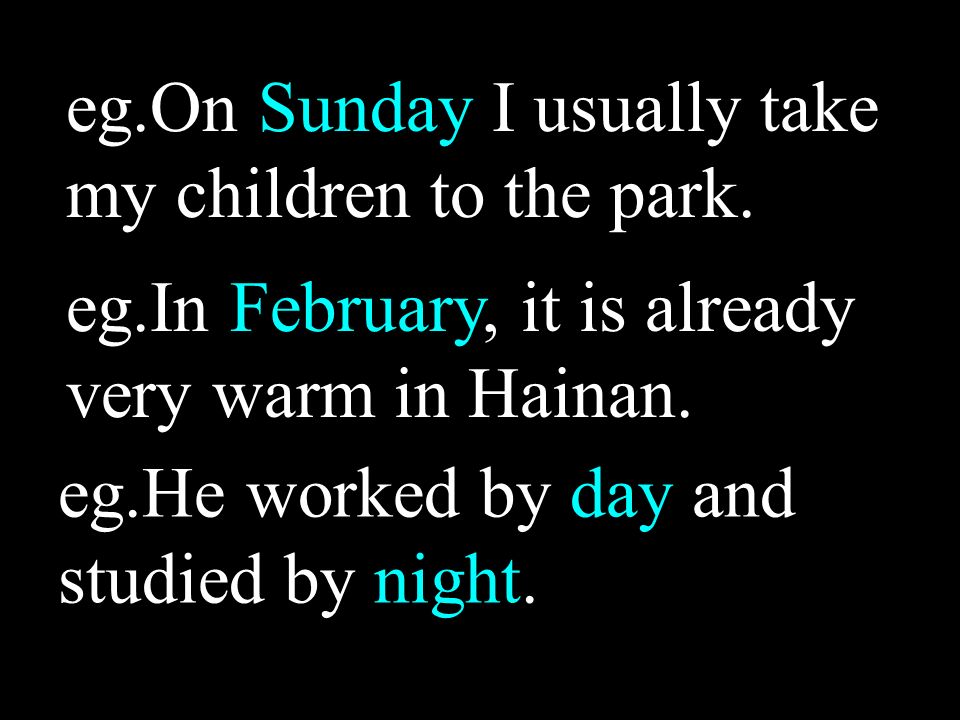 eg.On Sunday I usually take my children to the park.