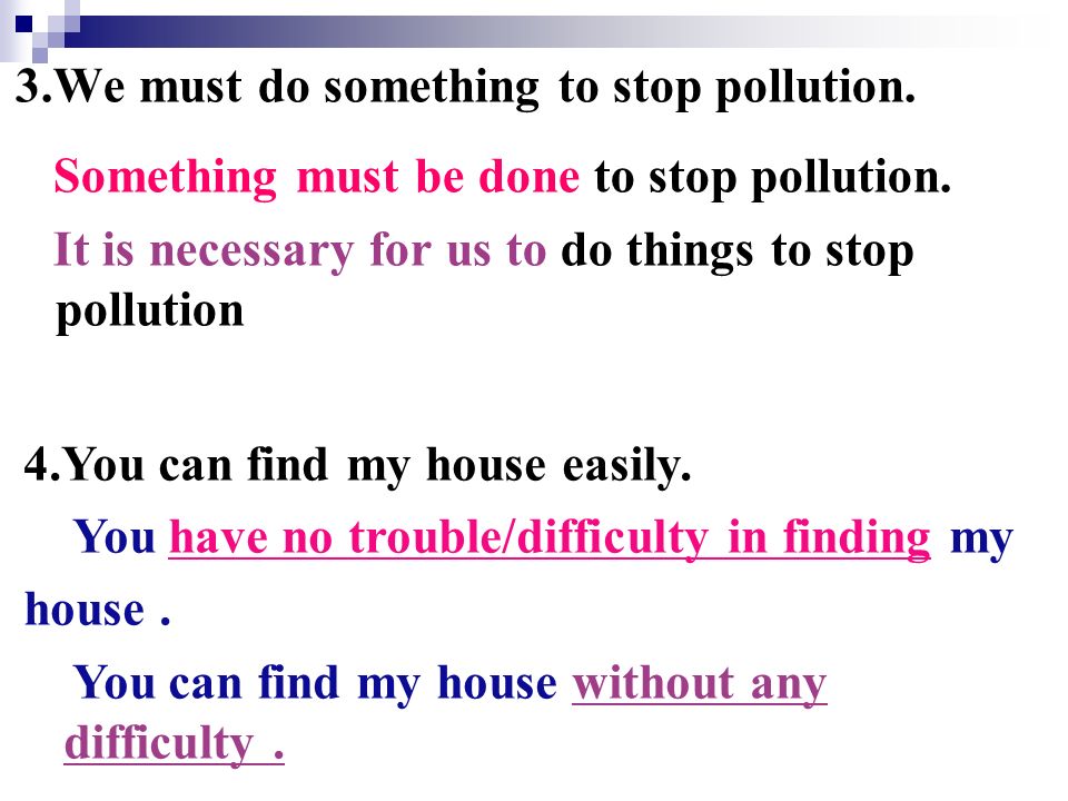 3.We must do something to stop pollution. Something must be done to stop pollution.