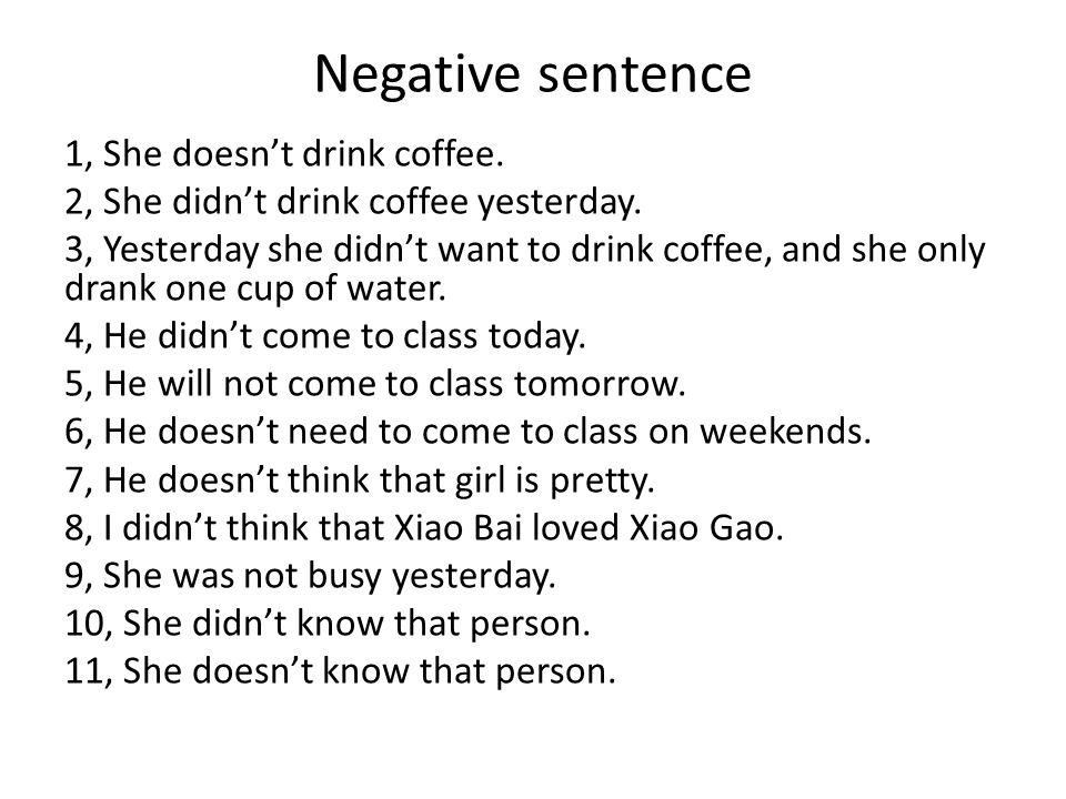 Negative sentence 1, She doesn’t drink coffee. 2, She didn’t drink coffee yesterday.