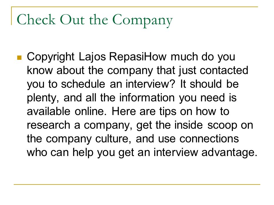 Check Out the Company Copyright Lajos RepasiHow much do you know about the company that just contacted you to schedule an interview.