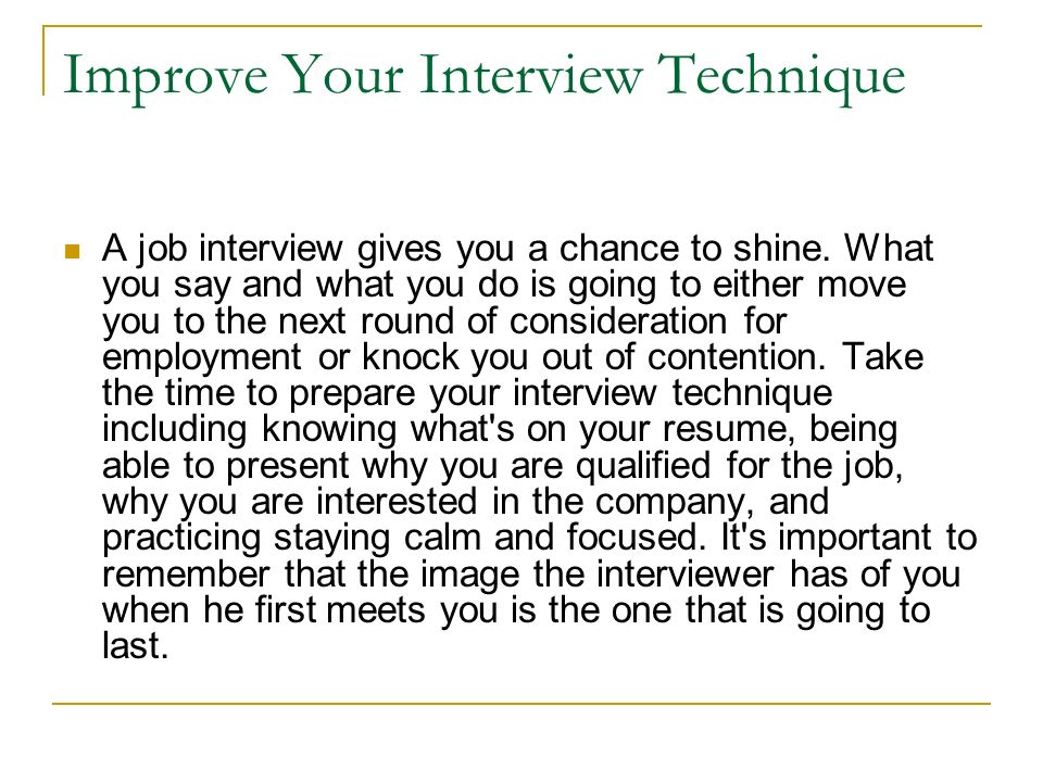 Improve Your Interview Technique A job interview gives you a chance to shine.