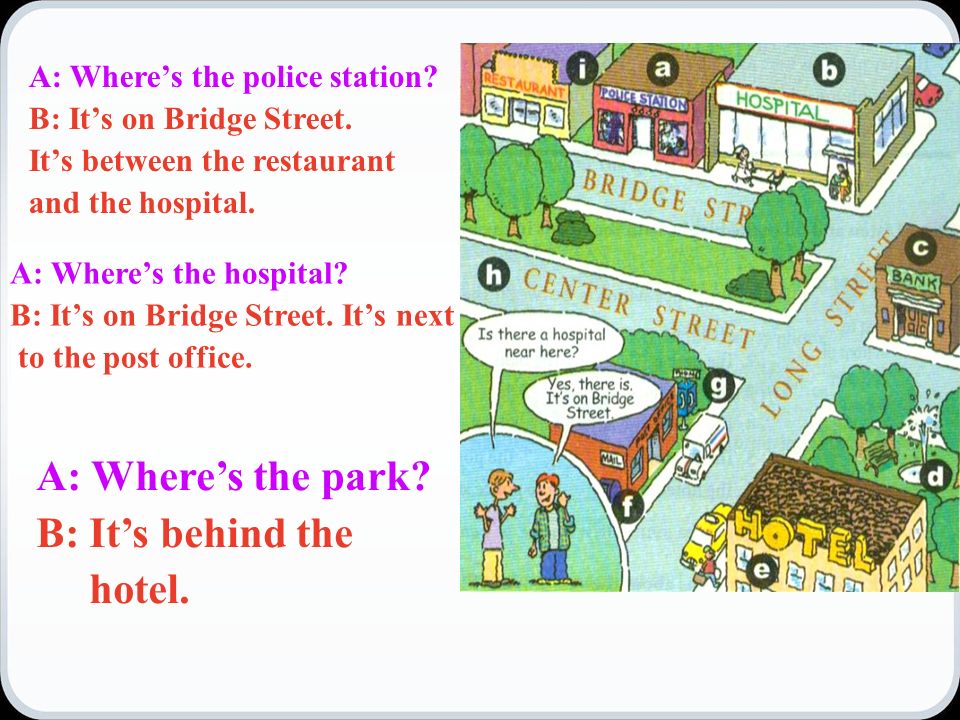 A: Where’s the police station. B: It’s on Bridge Street.