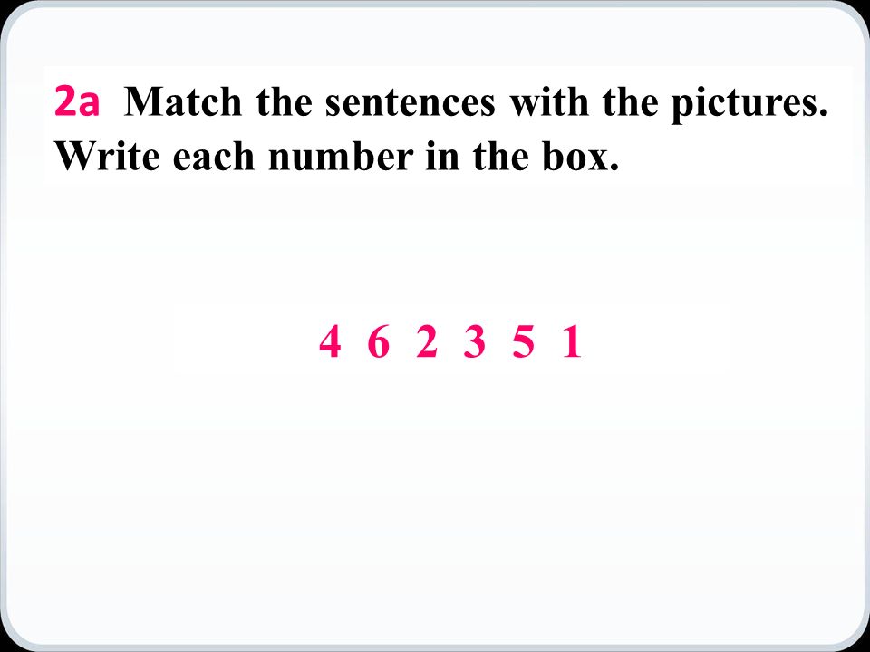 2a Match the sentences with the pictures. Write each number in the box