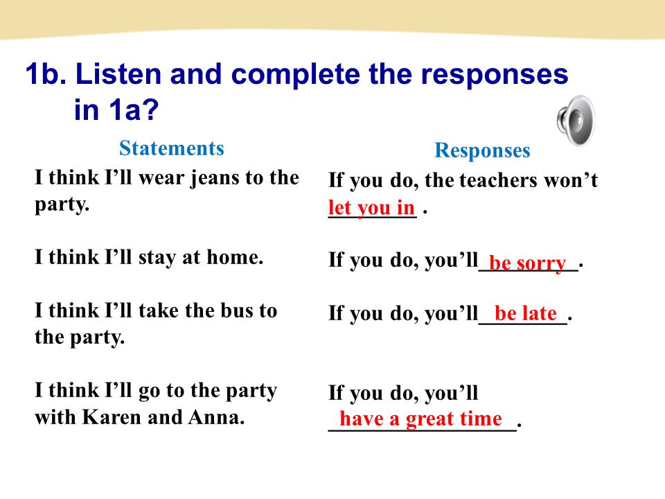 Responses If you do, the teachers won’t ________. If you do, you’ll_________.