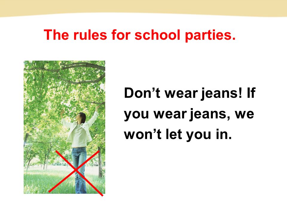 Don’t wear jeans! If you wear jeans, we won’t let you in. The rules for school parties.