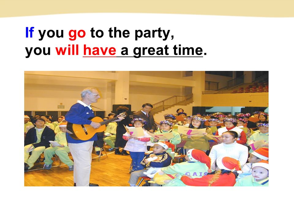If you go to the party, you will have a great time.