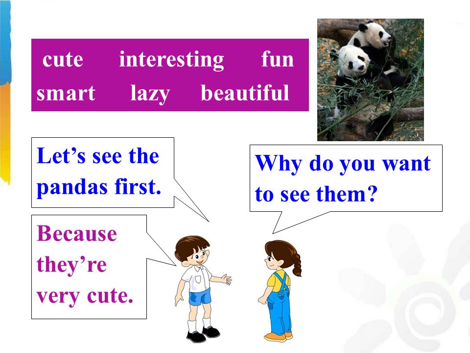 Why do you want to see them. Let’s see the pandas first.