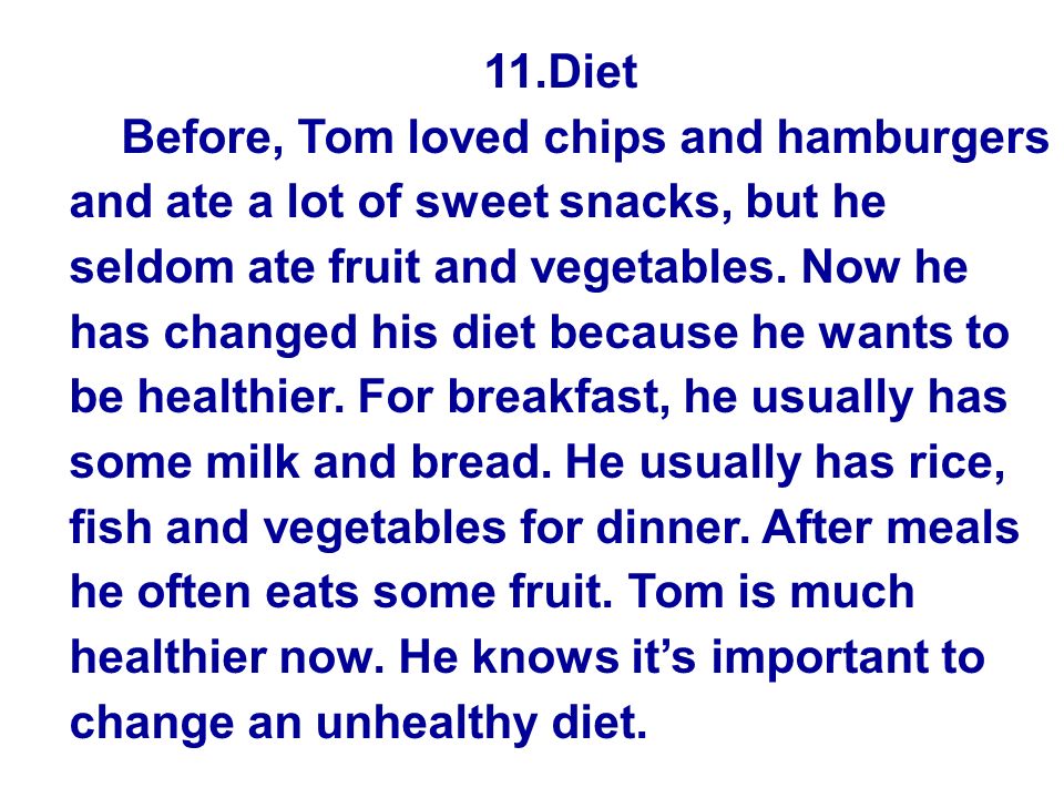 11.Diet Before, Tom loved chips and hamburgers and ate a lot of sweet snacks, but he seldom ate fruit and vegetables.