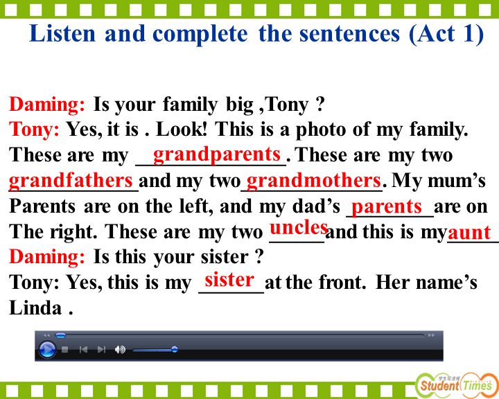Listen and complete the sentences (Act 1) Daming: Is your family big,Tony .
