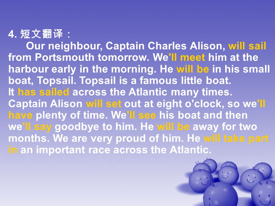 4. 短文翻译： Our neighbour, Captain Charles Alison, will sail from Portsmouth tomorrow.