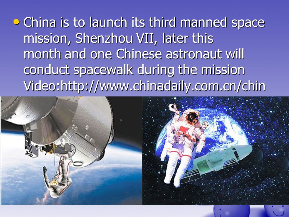 China is to launch its third manned space mission, Shenzhou VII, later this month and one Chinese astronaut will conduct spacewalk during the mission Video:  a/ /18/content_ htm China is to launch its third manned space mission, Shenzhou VII, later this month and one Chinese astronaut will conduct spacewalk during the mission Video:  a/ /18/content_ htm