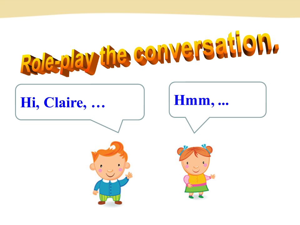 Hi, Claire, … Hmm,...