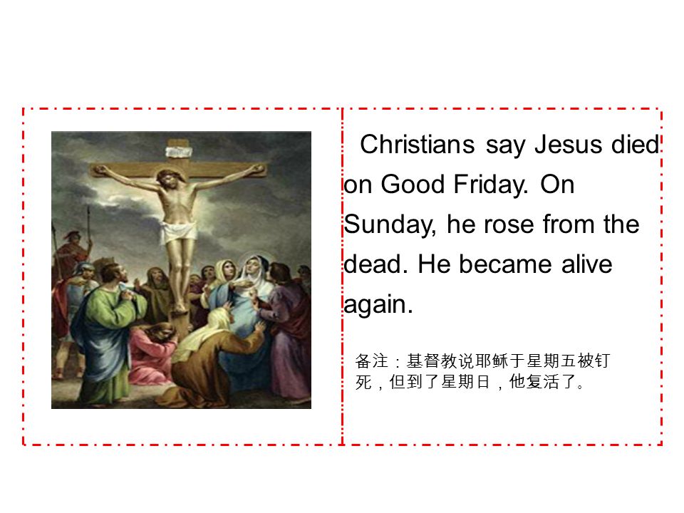 Christians say Jesus died on Good Friday. On Sunday, he rose from the dead.