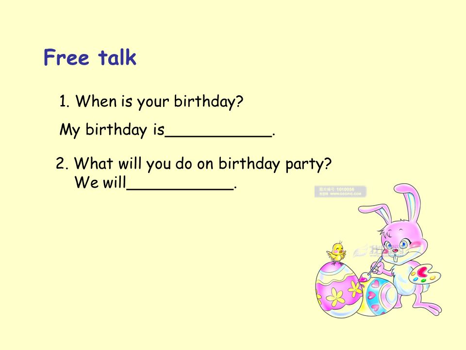Free talk 1. When is your birthday. My birthday is___________.