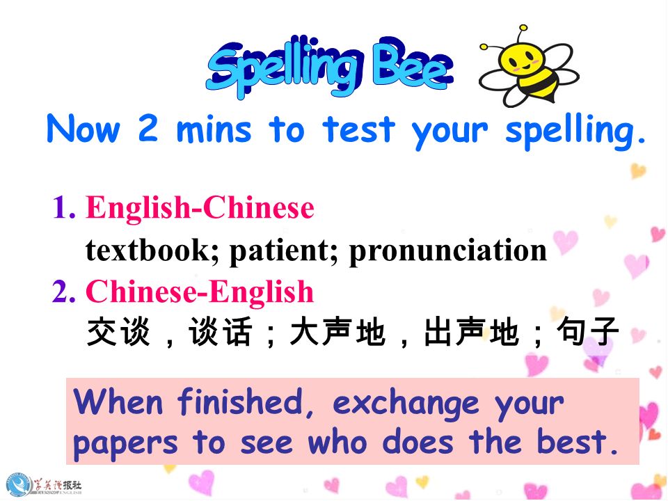 Now 2 mins to test your spelling. 1. English-Chinese textbook; patient; pronunciation 2.