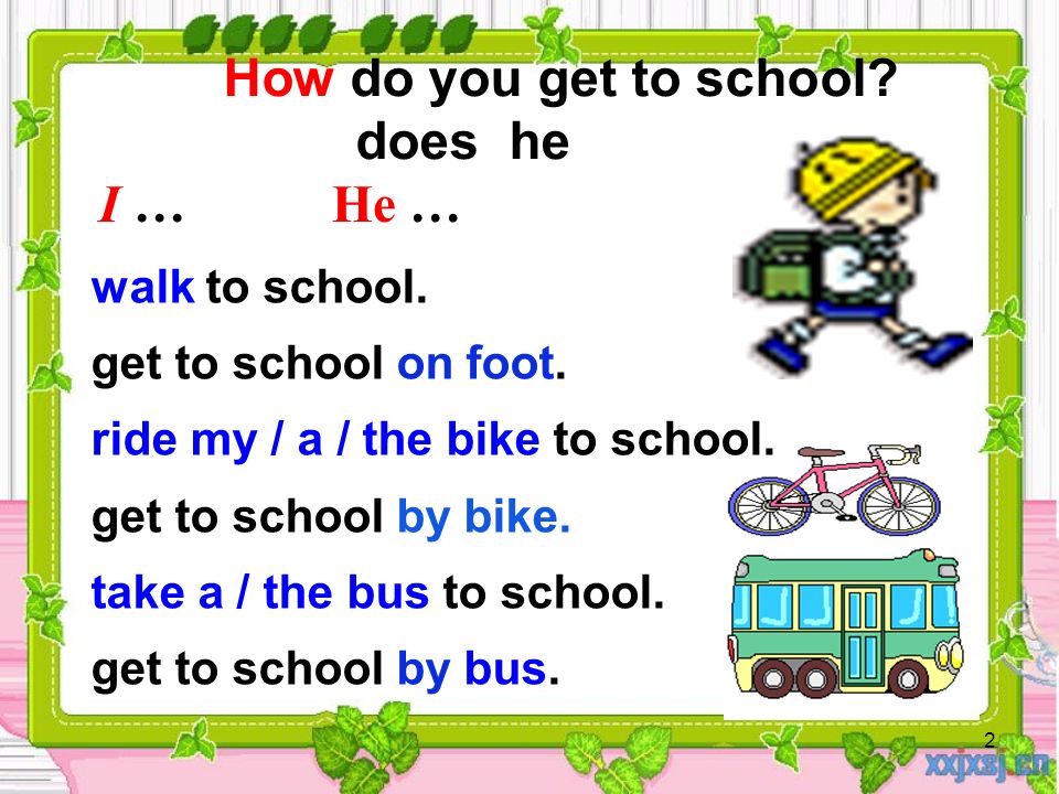 2 How do you get to school. does he walk to school.