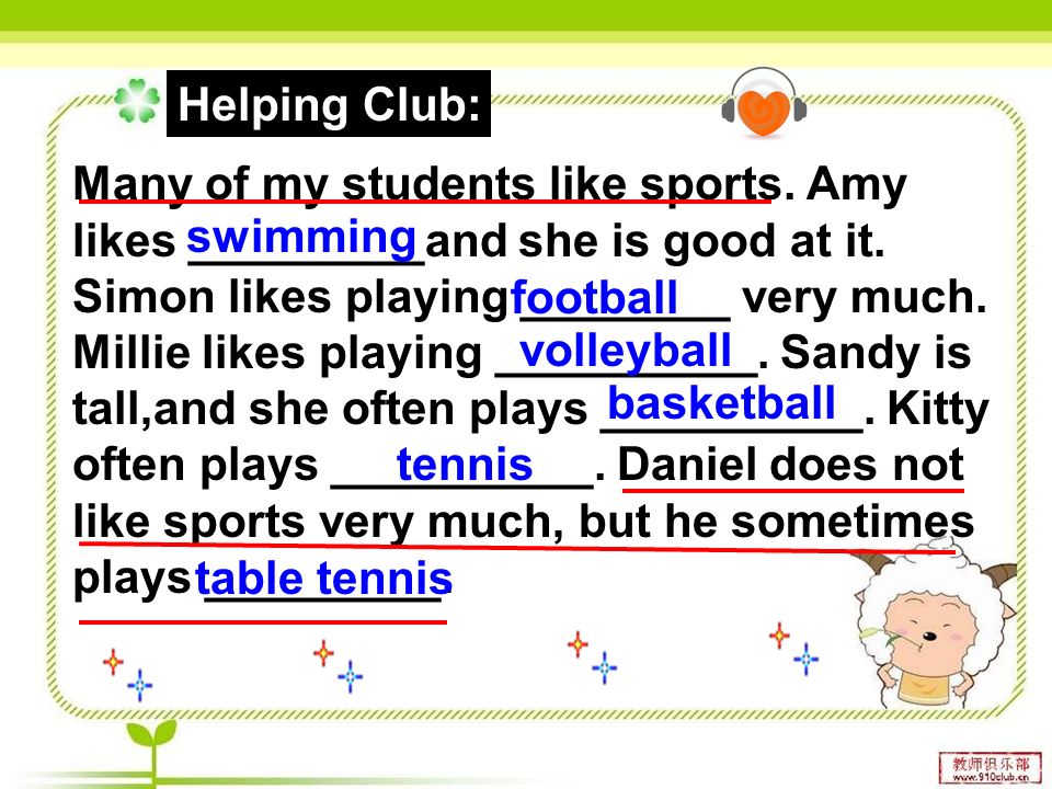Many of my students like sports. Amy likes _________and she is good at it.