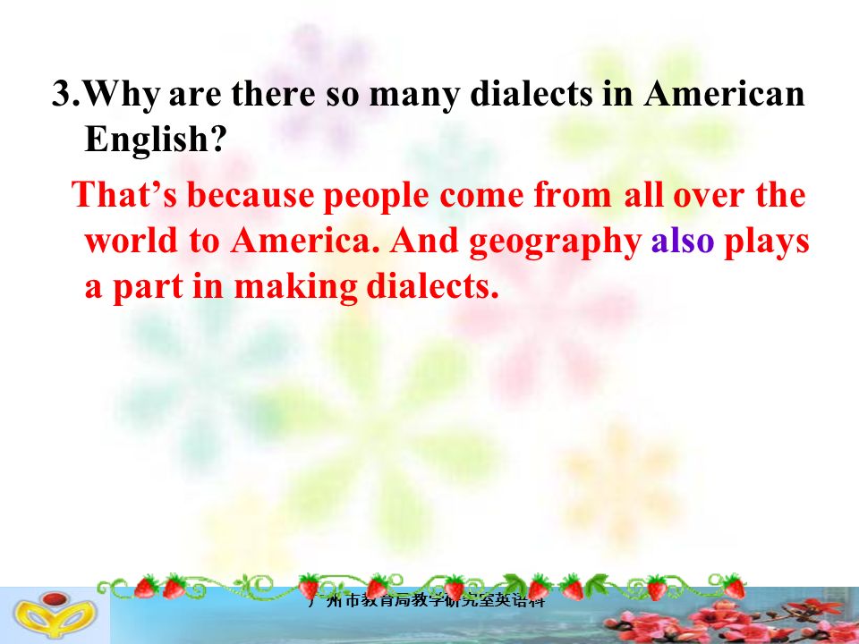 广州市教育局教学研究室英语科 3.Why are there so many dialects in American English.