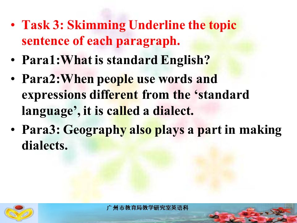 广州市教育局教学研究室英语科 Task 3: Skimming Underline the topic sentence of each paragraph.