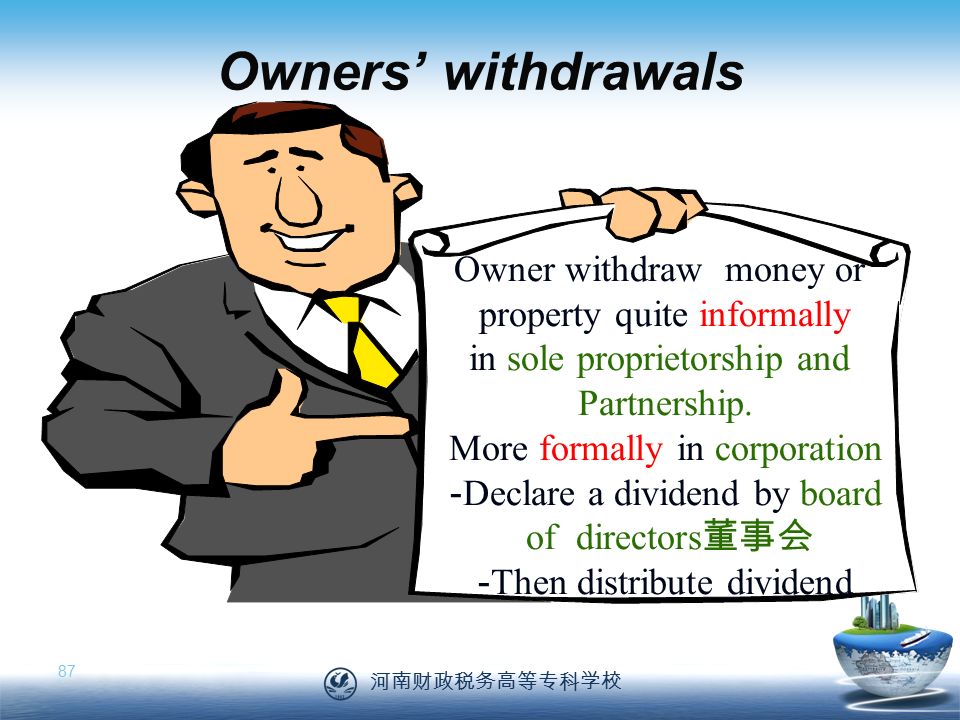 河南财政税务高等专科学校 87 Owner withdraw money or property quite informally in sole proprietorship and Partnership.