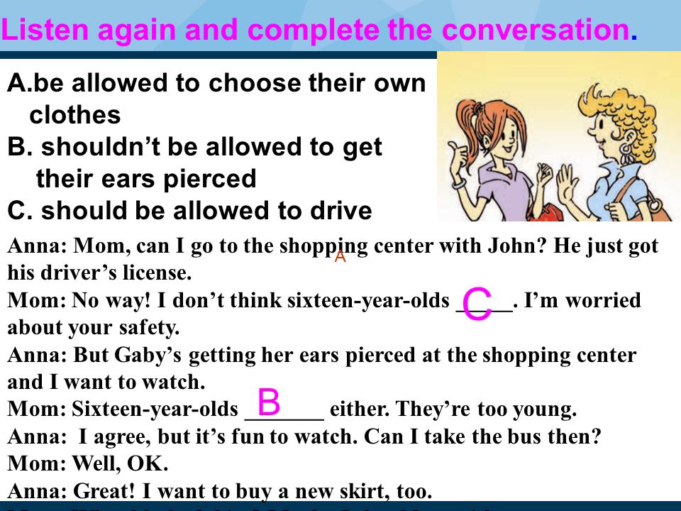 Listen again and complete the conversation. A.be allowed to choose their own clothes B.