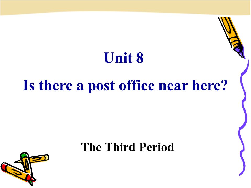 The Third Period Unit 8 Is there a post office near here
