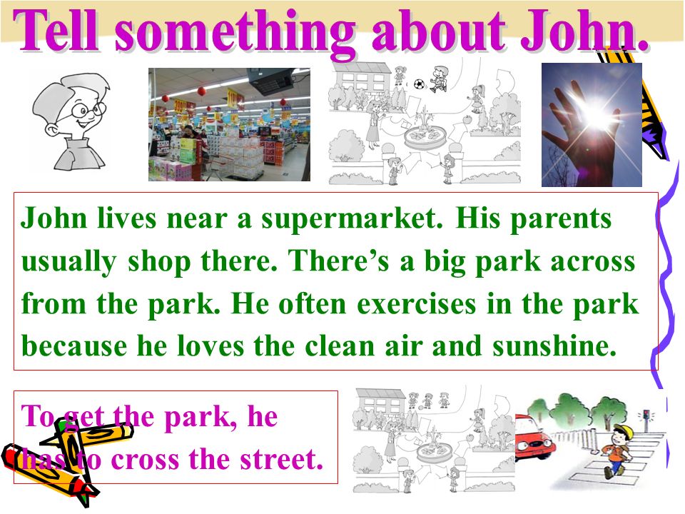 John lives near a supermarket. His parents usually shop there.