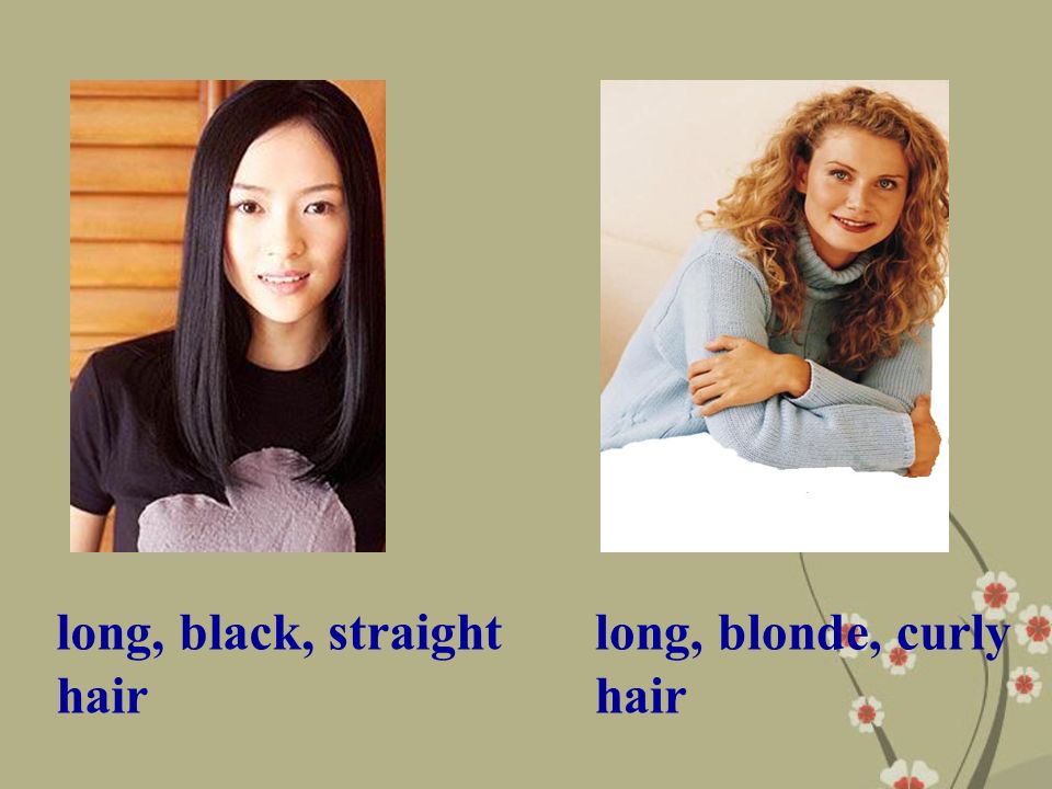 long, blonde, curly hair long, black, straight hair