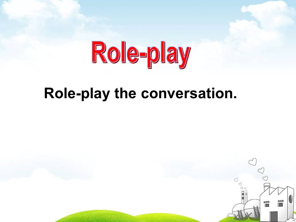 Role-play the conversation.